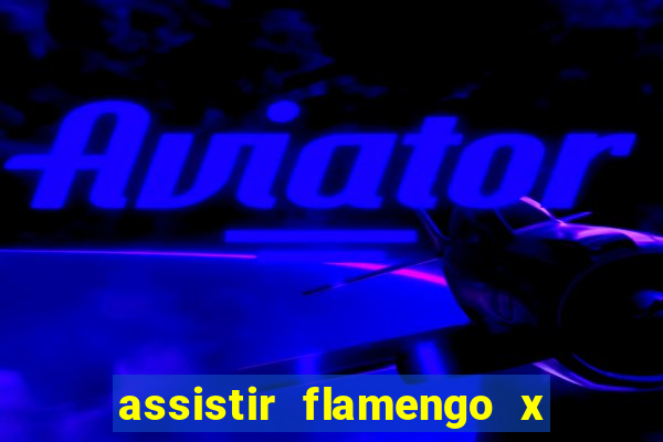 assistir flamengo x fortaleza ao vivo online multicanais